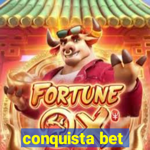 conquista bet